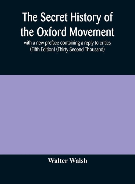 Walter Walsh | The Secret History Of The Oxford Movement, With A New Preface...-image