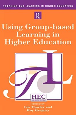 Using Group-based Learning in Higher Education by Thorley, Lin, Gregory, Roy ...