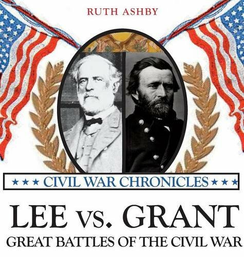 Lee vs. Grant, Great Battles of the Civil War by Ashby, Ruth 