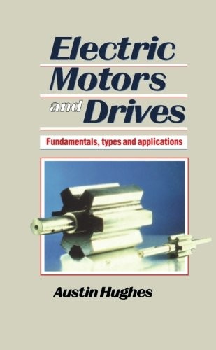Electric Motors and Drives: Fundamentals, Types and Applicatio ,