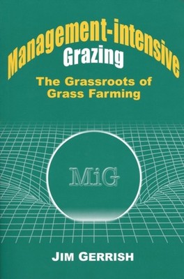ManagementIntensive Grazing The Grassroots of Grass by Jim Gerrish PAPERBACK
