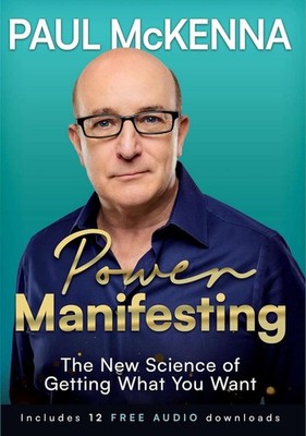 Power Manifesting: The New Science of Getting What You Want, McKenna, Paul, New