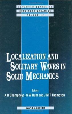 LOCALIZATION AND SOLITARY WAVES IN SOLID MECHANICS [Advanced Series in Nonlinear