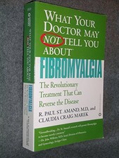 What Your Doctor May Not Tell You About Fibromyalgia: The Revolutionary Treatme