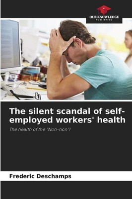 The silent scandal of self-employed workers' health Frederic Deschamps