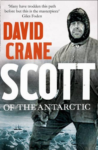 Scott of the Antarctic: The Definitive Biography By David Crane