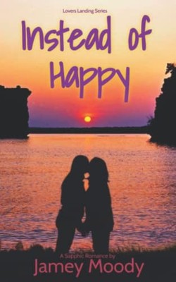 Instead of Happy (Lovers Landing Series) by Moody, Jamey Book The Fast Free