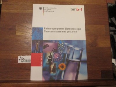 Rahmenprogramm Biotechnologie - Chancen nutzen und gestalten. Bmb+f. [Hrsg.: Bun