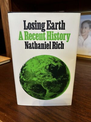 Losing Earth. A Recent History. Nathaniel Rich. 1st HC Ptg. MCD 2019.Fine Unread