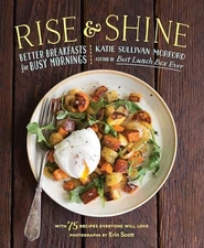 Rise and Shine: Better Breakfasts for Busy Mornings by Morford