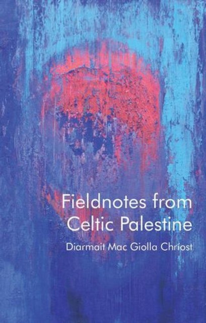 Fieldnotes from Celtic Palestine - Image 3
