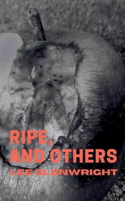Ripe, and Others Lee Glenwright Taschenbuch Englisch 2025 Dark Corner Press