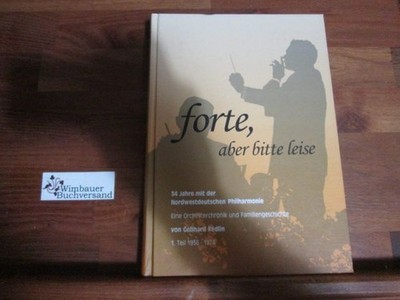 Forte, aber bitte leise: 34 Jahre mit der Nordwestdeutschen Philharmonie. 132075