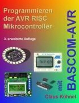 Programmieren der AVR RISC Microcontroller mit BASCOM-AVR | Claus Kühnel | Buch