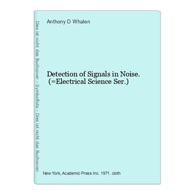 Detection of Signals in Noise. (=Electrical Science Ser.) Whalen, Anthony D.: