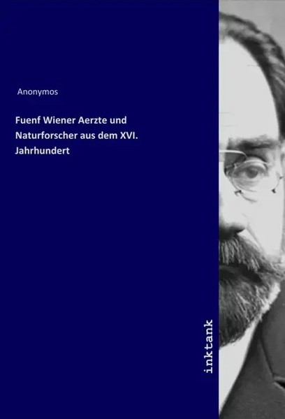 Anonym | Fuenf Wiener Aerzte Und Naturforscher Aus Dem Xvi. Jahrhundert | Buch-image