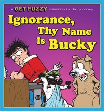 Ignorance, Thy Name Is Bucky: A Get Fuzzy Collection (Volume 13)