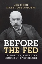 Before the Fed: J.P. Morgan, America's Lender of Last Resort by Jon Moen Paperba