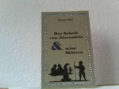 Der Scheik von Alexandria und seine Sklaven Hauff, Wilhelm:
