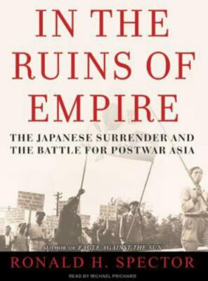 In the Ruins of Empire: The Japanese Surrender and the Battle for Postwar Asia