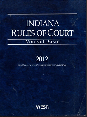 Indiana Rules of Court - State, 2012 ed. (Vol. I, Indiana Court Rules) [paperbac