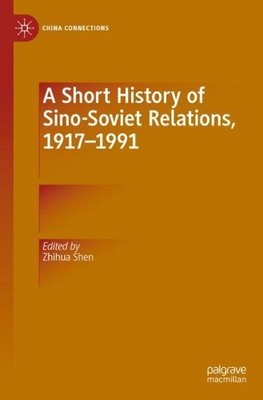 A Short History of Sino-Soviet Relations, 19171991 - 9789811386435
