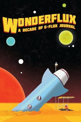 Wonderflux: A Decade of e-flux Journal by Julieta Aranda (English) Paperback Boo