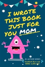 I Wrote This Book Just For You Mom : Fill In The Blank Book For Mom/Mother's...