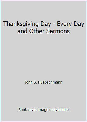 Thanksgiving Day - Every Day and Other Sermons (NoDust) by ...