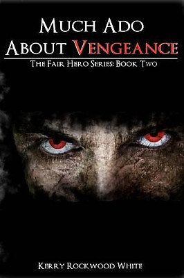 Much Ado About Vengeance: The Fair Hero Series: Book Two By Kerry Rockwood Wh...