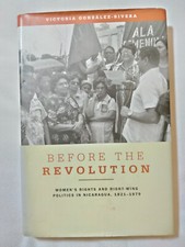 Before the Revolution : Women's Rights and Right-Wing Politics in Nicaragua,...