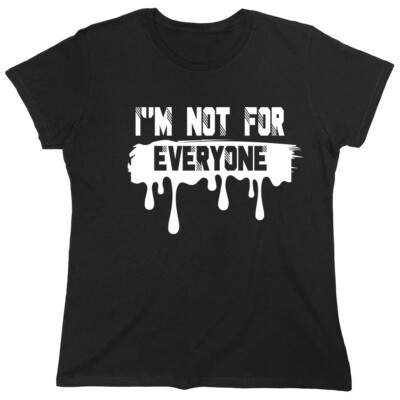 I'm Not For Every Sarcastic Novelty Graphics Funny Womens T-Shirt