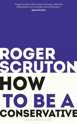 Roger Scruton How to Be a Conservative