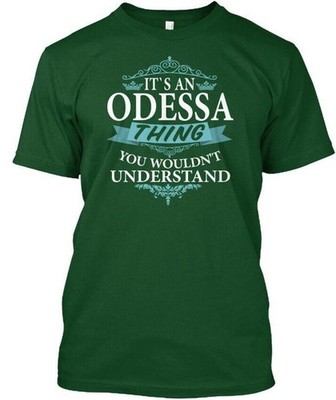 Its An Odessa Thing Gift You Wouldnt T-Shirt Made in the USA Size S to 5XL