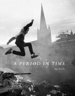 A Period in Time, Ed Kashi,  Hardback