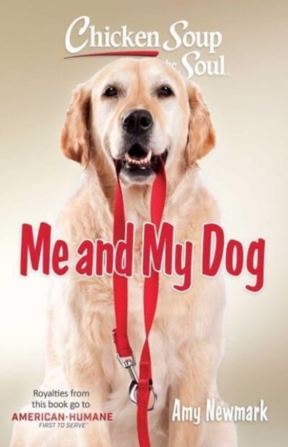 Chicken Soup for the Soul Me and My Dog by Amy Newmark PAPERBACK 9781611591101