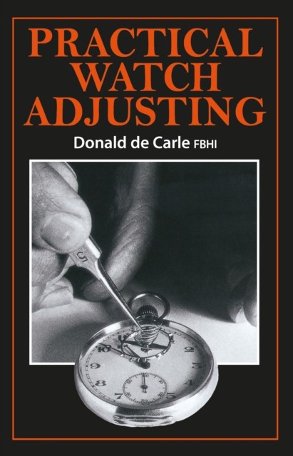 Practical Watch Adjusting by Donald de Carle (Hardback Book)