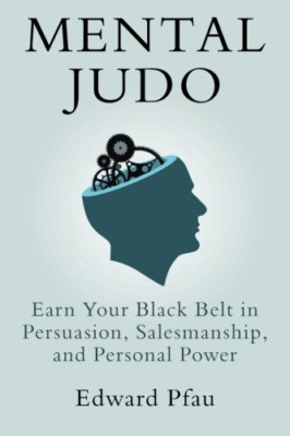Mental Judo: Earn Your Black Belt in Persuasion, Salesm - Paperback NEW Pfau, MR