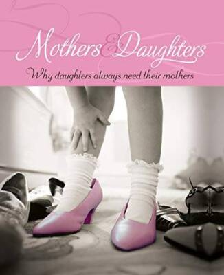 Mothers & Daughters: Why Daughters Always Need Their Mothers - Hardcover - GOOD
