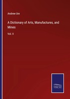 Andrew Ure | A Dictionary Of Arts, Manufactures, And Mines | Taschenbuch (2022)
