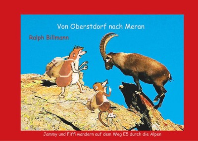Von Oberstdorf nach Meran Jammy und Fiffi wandern auf dem Weg E5 durch die Alpen