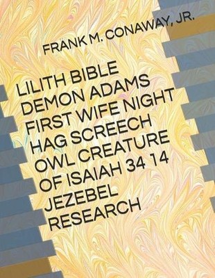 Lilith Bible Demon Adams First Wife Night Hag Screech Owl Creature of Isaiah 34 