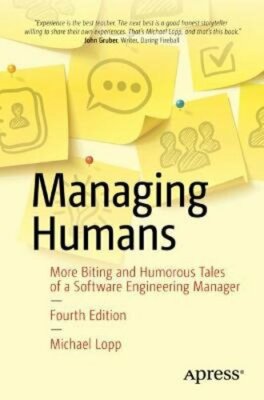 Managing Humans: More Biting and Humorous Tales of a Software Engineering: New
