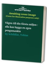 Vägen till din första miljon : alla kan bygga en egen pe... by Schildfat, Tobias