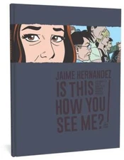 Is This How You See Me? : A Locas Story, Hardcover by Hernandez, Jaime, Brand...