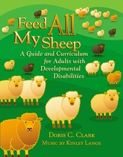 Feed All My Sheep: A Guide and Curriculum for Adults with Developmental by Clark