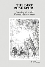 The Dirt Road Sport: Growing Up in Old Florida's Cow Country - paperback Tho...