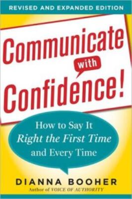 Communicate With Confidence!: How To Say It Right The First Time And Every ...