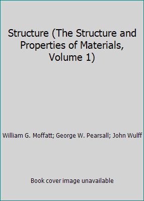 Structure (The Structure and Properties of Materials, Volume 1)by William G. Moffatt; George W.... | PB | Good