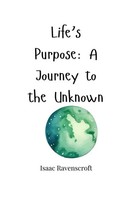 Life's Purpose A Journey To The Unknown Isaac Ravenscroft Taschenbuch Englisch